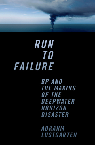 Run To Failure Bp And The Making Of The Deepwater Horizon Disaster Lustgarten Abrahm