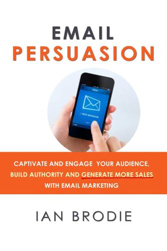 Email Persuasion Captivate And Engage Your Audience Build Authority And Generate More Sales With Email Marketing Brodie