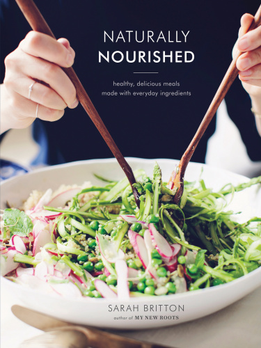 Naturally Nourished Healthy Delicious Meals Made With Everyday Ingredients First Edition Sarah Britton
