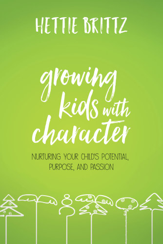 Growing Kids With Character Nurturing Your Childs Potential Purpose And Passion First Edition Brittz