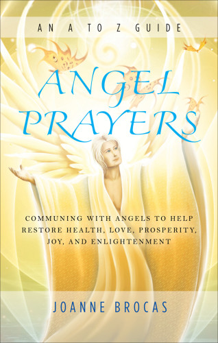 Angel Prayers Communing With Angels To Help Restore Health Love Prosperity Joy And Enlightenment Brocas