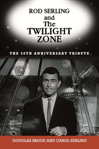 Rod Serling And The Twilight Zone The Official 50th Anniversary Tribute Douglas Brode