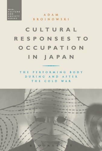 Cultural Responses To Cccupation In Japan The Performing Body During And After The Cold War Broinowski