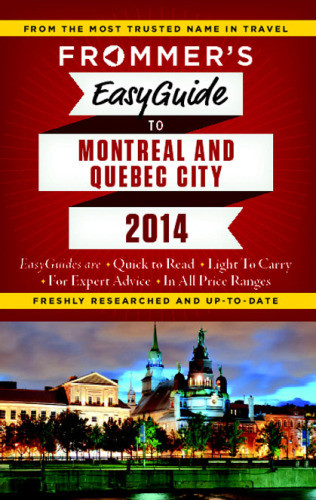 Frommers Easyguide To Montreal And Quebec City 2014 Brokaw Leslietrahan