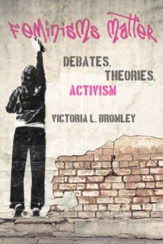 Feminisms Matter Debates Theories Activism Bromley Victoria