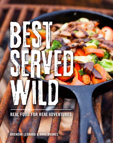 Best Served Wild Real Food For Real Adventures Brones Annaleonard