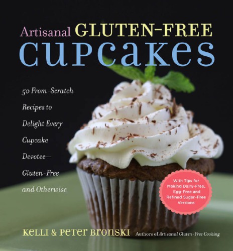 Artisanal Glutenfree Cupcakes 50 Fromscratch Recipes To Delight Every Cupcake Devoteeglutenfree And Otherwise Kelli Bronski Peter Bronski