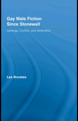 Gay Male Fiction Since Stonewall Ideology Conflict And Aesthetics Brookes