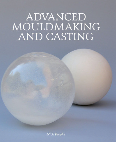 Advanced Mouldmaking And Casting Brooks Nick