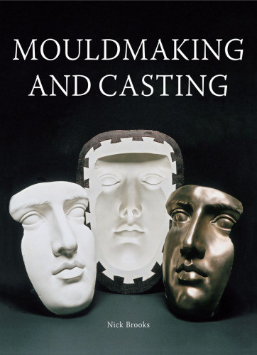Mouldmaking And Casting Reprint 2005 Brooks Nick
