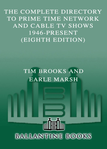 The Complete Directory To Prime Time Network And Cable Tv Shows 1946present 8th Ed Brooks