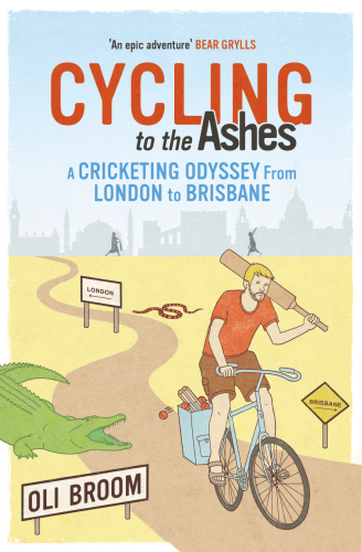 Cycling To The Ashes A Cricketing Odyssey From London To Brisbane Broom