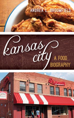 Kansas City A Food Biography Broomfield Andrea