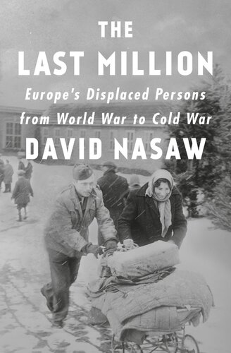 The Last Million Europes Displaced Persons From World War To Cold War David Nasaw