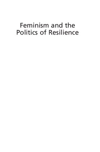 Feminism And The Politics Of Resilience Essays On Gender Media And The End Of Welfare Angela Mcrobbie