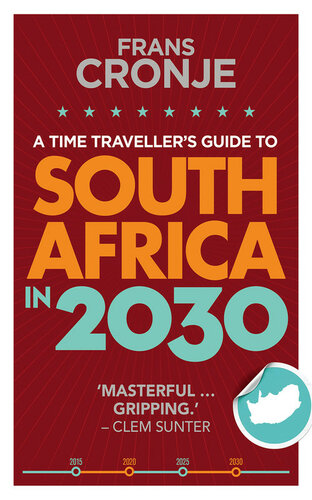A Time Travellers Guide To South Africa In 2030 1st Edition Frans Cronje