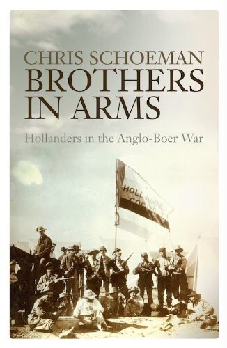 Brothers In Arms Hollanders In The Angloboer War Chris Schoeman