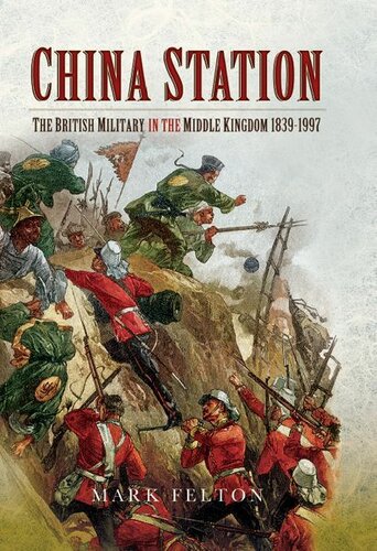 China Station The British Military In The Middle Kingdom 18391997 Felton