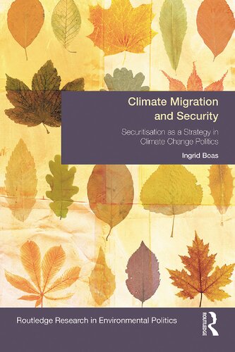 Climate Migration And Security Securitisation As A Strategy In Climate Change Politics Environmental Politics 1st Edition Ingrid Boas
