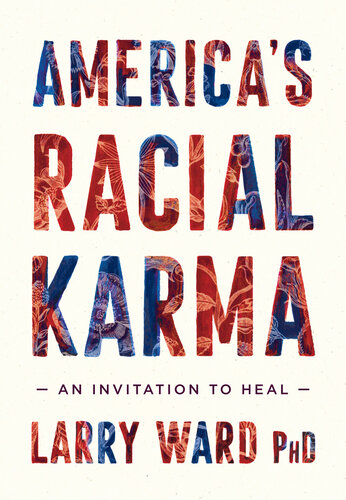 Americas Racial Karma An Invitation To Heal Larry Ward