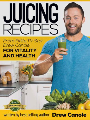 Juicing Recipes From Fitlifetv Star Drew Canole For Vitality And Health Canole