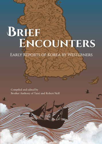 Brief Encounters Early Reports Of Korea By Westerners Brother Anthony Of Taizrobert Neff