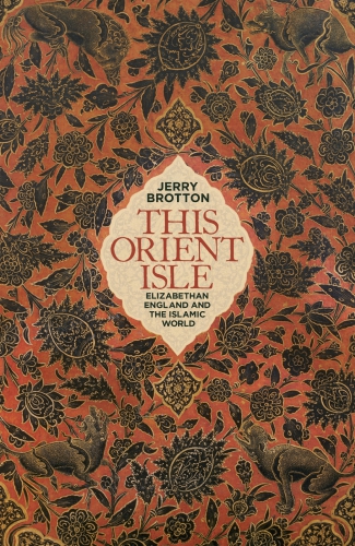 This Orient Isle Elizabethan England And The Islamic World Brotton