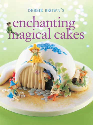 Debbie Browns Enchanting Magical Cakes Brown Debbie