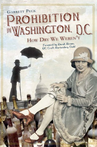 Prohibition In Washington Dc How Dry We Werent Brown Derekpeck