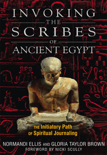Invoking The Scribes Of Ancient Egypt The Initiatory Path Of Spiritual Journaling Brown