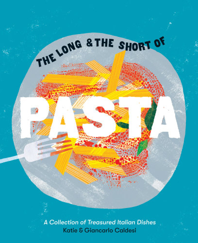 The Long The Short Of Pasta A Collection Of Treasured Italian Dishes Giancarlo Caldesi
