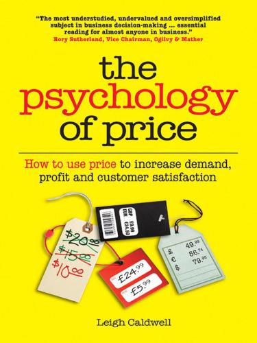 The Psychology Of Price How To Use Price To Increase Demand Profit And Customer Satisfaction 1st Edition Caldwell