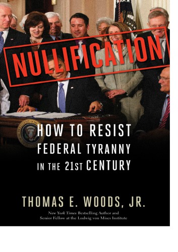 Nullification How To Resist Federal Tyranny In The 21st Century Thomas E Woods