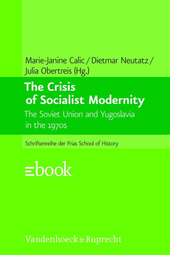 The Crisis Of Socialist Modernity The Soviet Union And Yugoslavia In The 1970s Calic