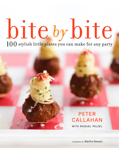 Bite By Bite 100 Stylish Little Plates You Can Make For Any Party 1st Ed Peter Callahan