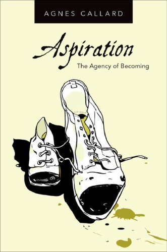 Aspiration The Agency Of Becoming Callard Agnes
