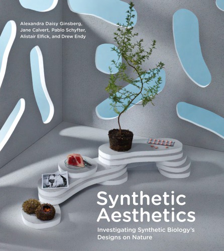 Synthetic Aesthetics Investigating Synthetic Biologys Designs On Nature Calvert