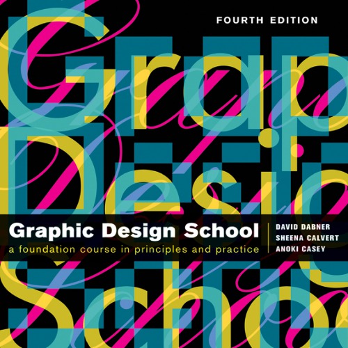 Graphic Design School The Principles And Practices Of Graphic Design 4 Ed Calvert