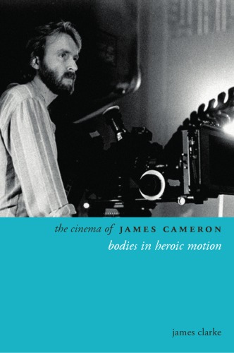 The Cinema Of James Cameron James Clarke