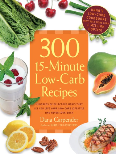 300 15minute Lowcarb Recipes Hundreds Of Delicious Meals That Let You Live Your Lowcarb Lifestyle And Never Look Back New Ed Carpender
