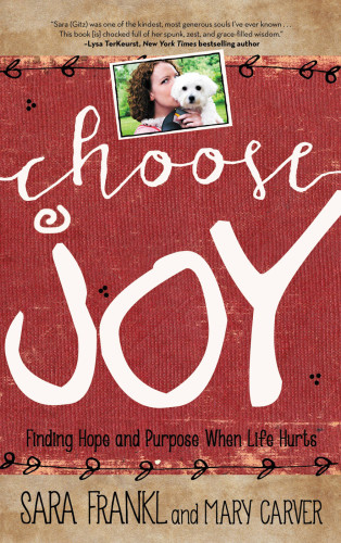 Choose Joy Finding Hope And Purpose When Life Hurts Carver Maryfrankl