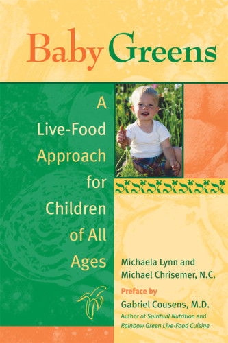 Baby Greens A Livefood Approach For Children Of All Ages Chrisemer