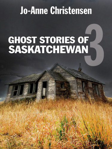 Ghost Stories Of Saskatchewan 3 Christensen Joanne