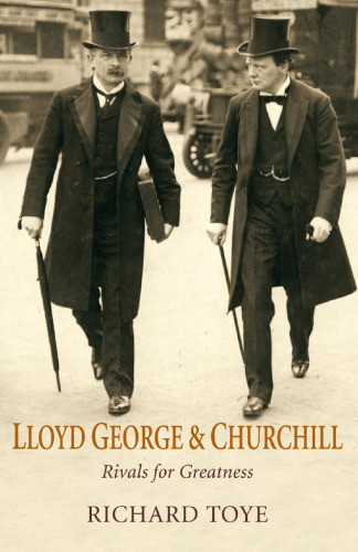 Lloyd George Churchill Rivals For Greatness David Toye