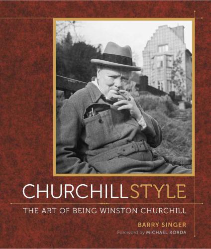 Churchill Style The Art Of Being Winston Churchill Churchill