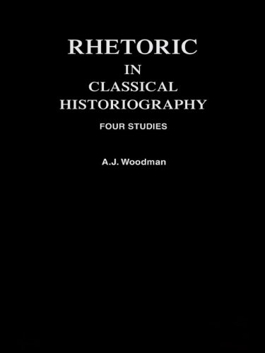 Rhetoric In Classical Historiography Four Studies Cicero Marcus Tulliuslivysallusttacitus