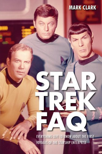 Star Trek Faq Everything Left To Know About The First Voyages Of The Starship Enterprise Clark