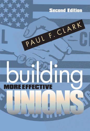 Building More Effective Unions 2 Ed Clark Paul F