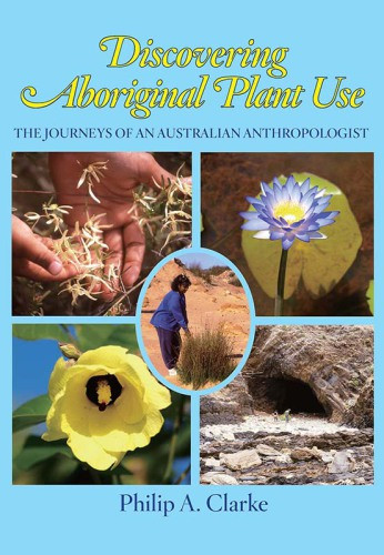 Discovering Aboriginal Plant Use The Journeys Of An Australian Anthropologist Clarke