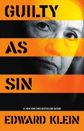 Guilty As Sin Uncovering New Evidence Of Corruption And How Hillary Clinton And The Democrats Derailed The Fbi Investigation Hillary Rodham Clinton